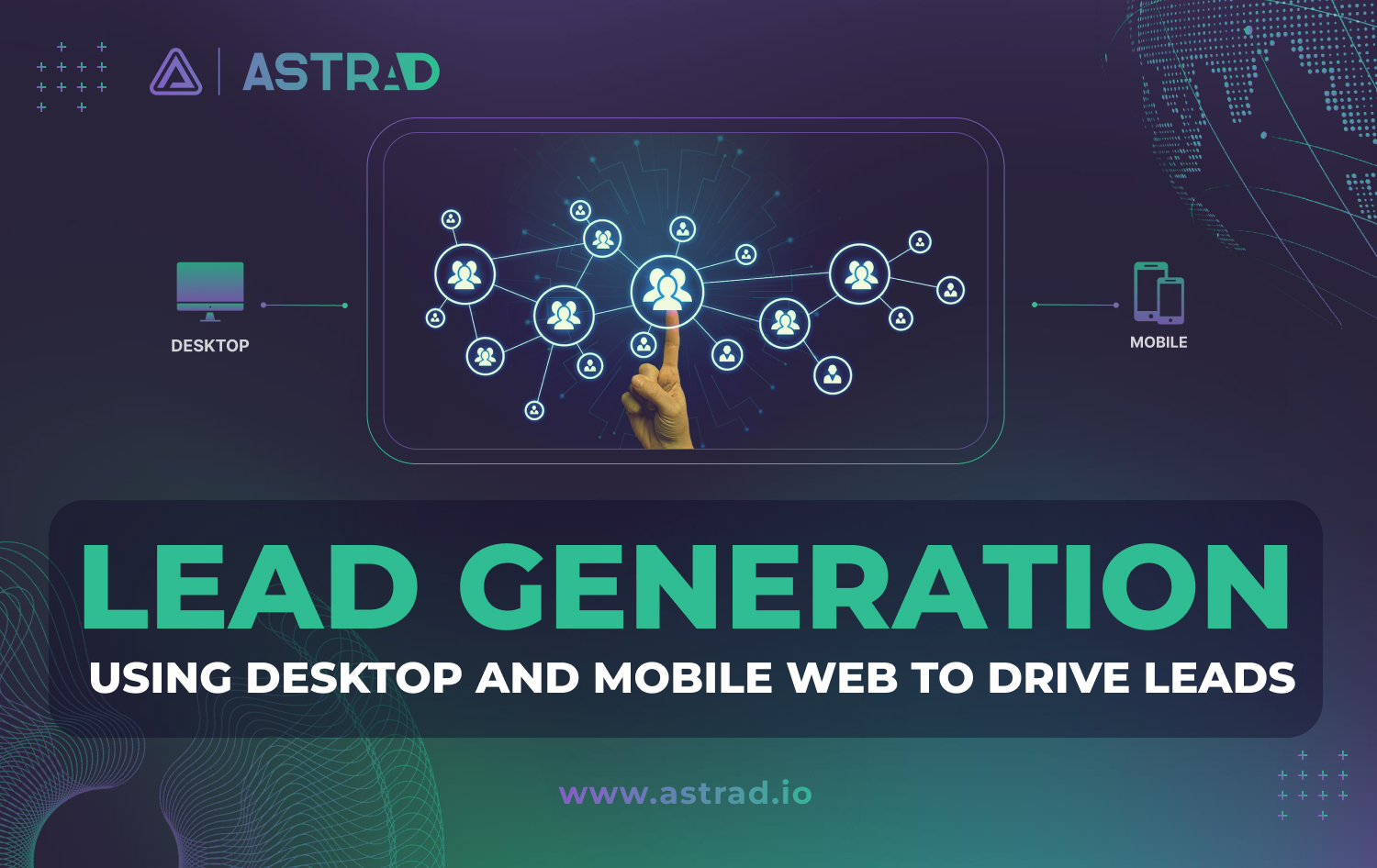 lead generation using desktop and mobile web to drive leads