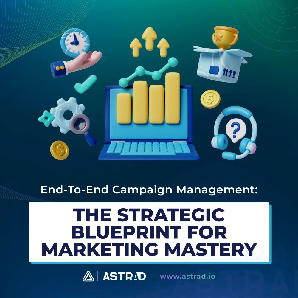 End-to-End Campaign Management: Streamlining Your Strategy - ASTRAD